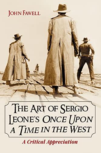 The Art of Sergio Leone's Once Upon a Time in the West: A Critical Appreciation Cover