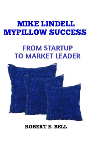 MIKE LINDELL MYPILLOW SUCCESS: FROM STARTUP TO MARKET LEADER Cover