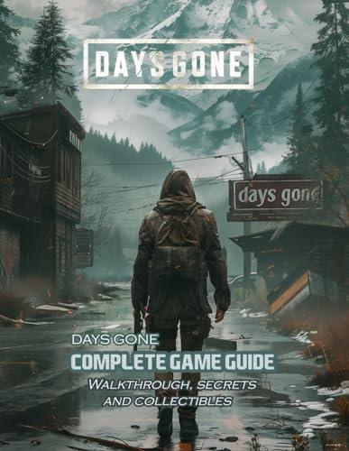 Days Gone : Complete Game Guide: Full Walkthrough, Secrets and Collectibles ! Cover