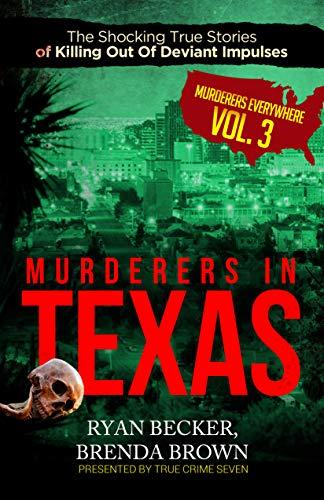 Murderers In Texas: The Shocking True Stories of Killing Out Of Deviant Impulses (Murderers Everywhere Book 3) Cover