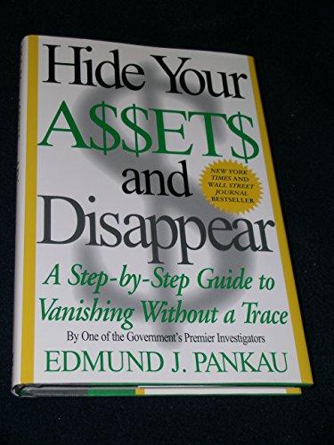 Hide Your Assets and Disappear: A Step-by-Step Guide to Vanishing Without a Trace Cover