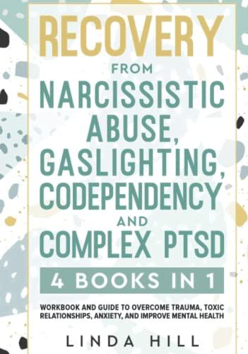 Recovery from Narcissistic Abuse, Gaslighting, Codependency and Complex PTSD (4 Books in 1): Workbook and Guide to Overcome Trauma, Toxic ... and Recover from Unhealthy Relationships) Cover