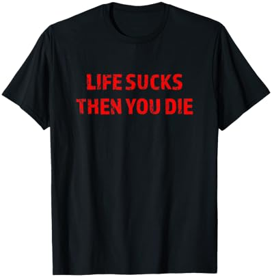 Top that says - LIFE SUCKS THEN YOU DIE | Honesty - T-Shirt Cover