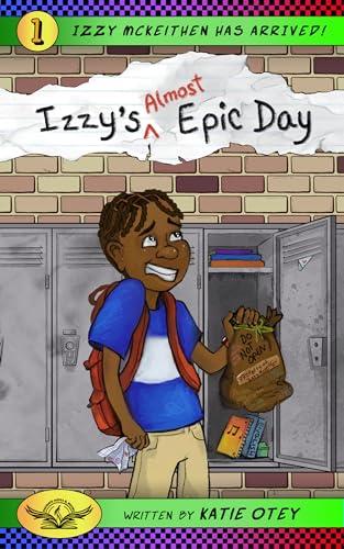 Izzy's (Almost) Epic Day (Izzy McKeithen Has Arrived! Book 1) Cover