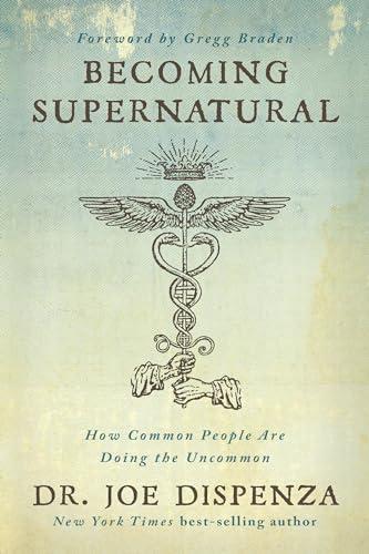 Becoming Supernatural: How Common People Are Doing the Uncommon Cover