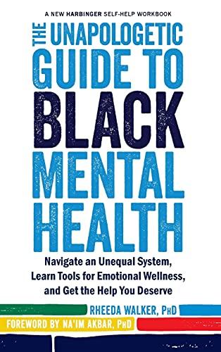The Unapologetic Guide to Black Mental Health: Navigate an Unequal System, Learn Tools for Emotional Wellness, and Get the Help you Deserve Cover