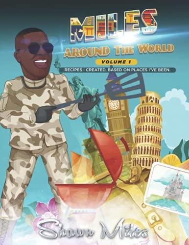 Miles Around The World: Recipes I Created, Based on Places I've Been Cover