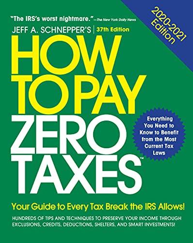 How to Pay Zero Taxes, 2020-2021: Your Guide to Every Tax Break the IRS Allows Cover