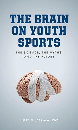 The Brain on Youth Sports: The Science, the Myths, and the Future Cover