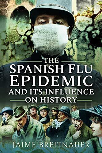 The Spanish Flu Epidemic and its Influence on History Cover