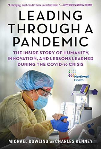 Leading Through a Pandemic: The Inside Story of Humanity, Innovation, and Lessons Learned During the COVID-19 Crisis Cover