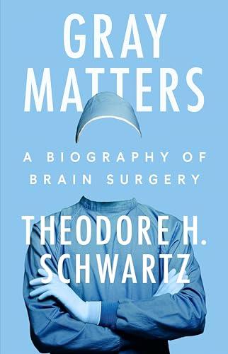 Gray Matters: A Biography of Brain Surgery Cover