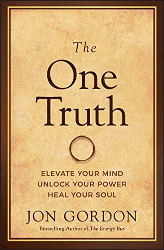 The One Truth: Elevate Your Mind, Unlock Your Power, Heal Your Soul (Jon Gordon) Cover
