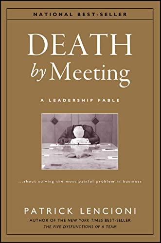 Death by Meeting: A Leadership Fable...About Solving the Most Painful Problem in Business Cover
