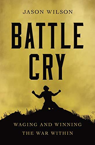 Battle Cry: Waging and Winning the War Within Cover