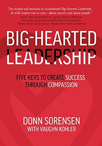 Big-Hearted Leadership: Five Keys to Create Success through Compassion Cover