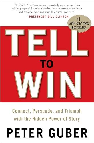 Tell to Win: Connect, Persuade, and Triumph with the Hidden Power of Story Cover
