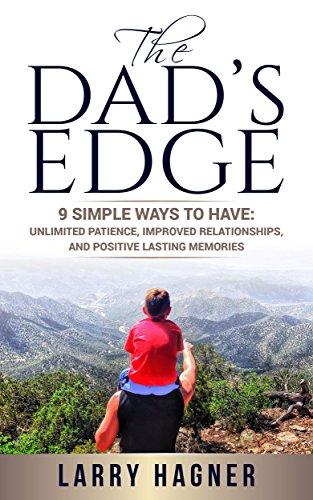 The Dad's Edge: 9 Simple Ways to Have: Unlimited Patience, Improved Relationships, and Positive Lasting Memories Cover