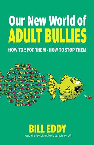 Our New World of Adult Bullies: How to Spot Them — How to Stop Them Cover