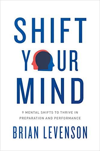 Shift Your Mind: 9 Mental Shifts to Thrive in Preparation and Performance Cover
