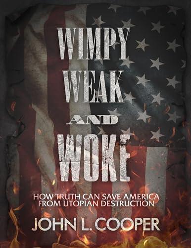 Wimpy, Weak, & Woke: How truth can save America from utopian destruction Cover