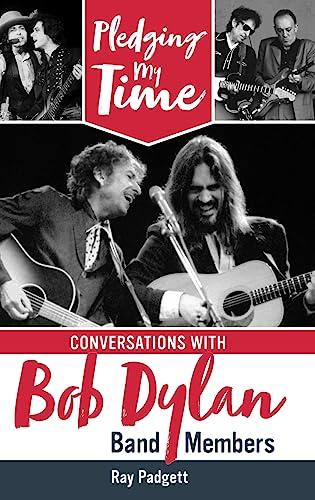 Pledging My Time: Conversations with Bob Dylan Band Members Cover