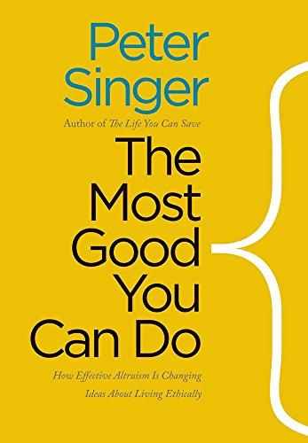 The Most Good You Can Do: How Effective Altruism Is Changing Ideas About Living Ethically Cover