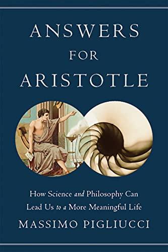 Answers for Aristotle: How Science and Philosophy Can Lead Us to A More Meaningful Life Cover