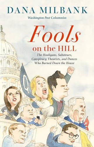 Fools on the Hill: The Hooligans, Saboteurs, Conspiracy Theorists, and Dunces Who Burned Down the House cover