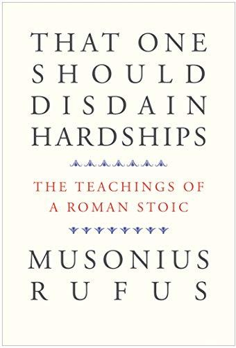 That One Should Disdain Hardships: The Teachings of a Roman Stoic Cover
