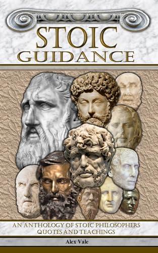 Stoic Guidance: An Anthology of Stoic Philosophers, Quotes and Teachings Cover