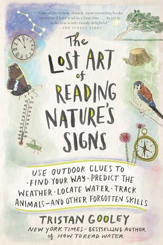 The Lost Art of Reading Nature's Signs: Use Outdoor Clues to Find Your Way, Predict the Weather, Locate Water, Track Animals - and Other Forgotten Skills (Natural Navigation) Cover