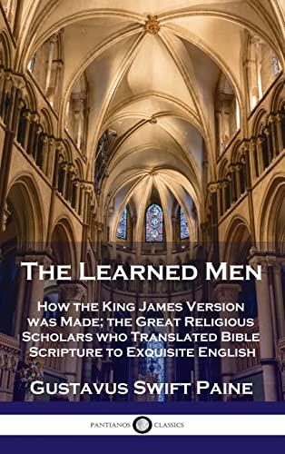Learned Men: How the King James Version was Made; the Great Religious Scholars who Translated Bible Scripture to Exquisite English Cover