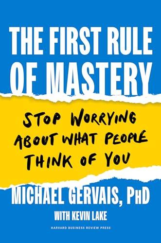 The First Rule of Mastery: Stop Worrying about What People Think of You Cover
