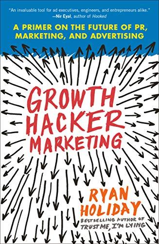 Growth Hacker Marketing: A Primer on the Future of PR, Marketing, and Advertising Cover