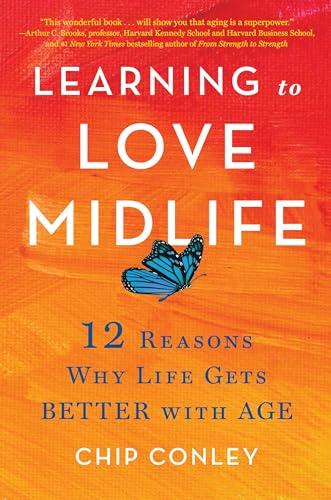 Learning to Love Midlife: 12 Reasons Why Life Gets Better with Age Cover