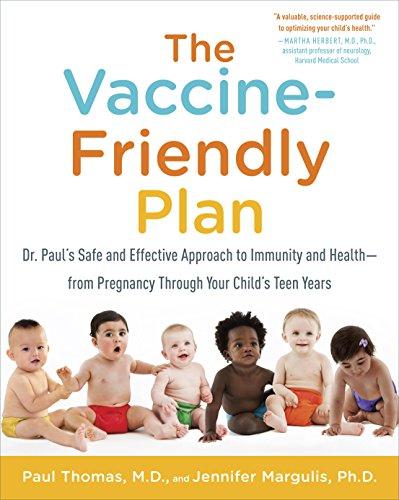 The Vaccine-Friendly Plan: Dr. Paul's Safe and Effective Approach to Immunity and Health-from Pregnancy Through Your Child's Teen Years Cover