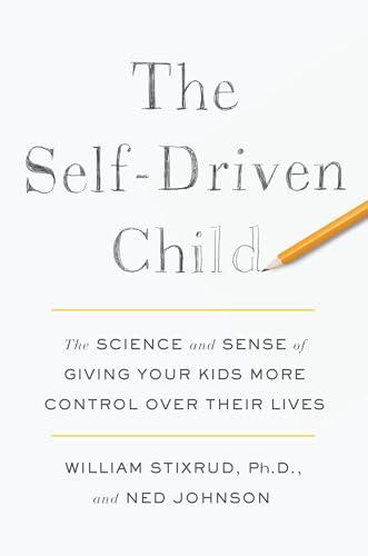 The Self-Driven Child: The Science and Sense of Giving Your Kids More Control Over Their Lives Cover