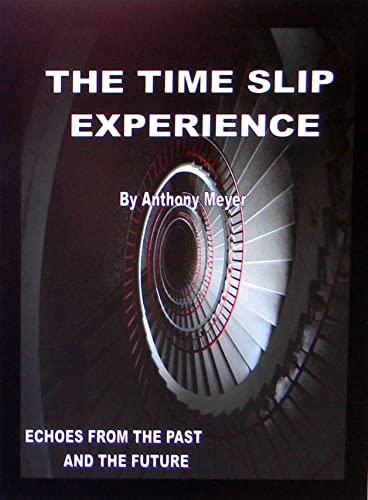 THE TIME SLIP EXPERIENCE: Echoes From The Past and Future cover
