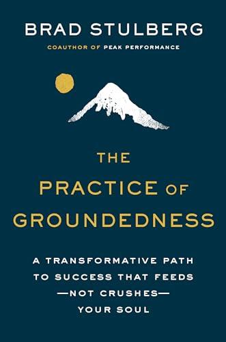 The Practice of Groundedness: A Transformative Path to Success That Feeds--Not Crushes--Your Soul Cover