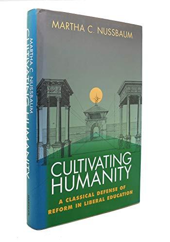 Cultivating Humanity: A Classical Defense of Reform in Liberal Education Cover