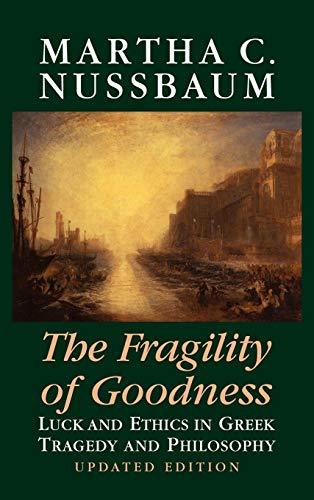 The Fragility of Goodness: Luck and Ethics in Greek Tragedy and Philosophy Cover