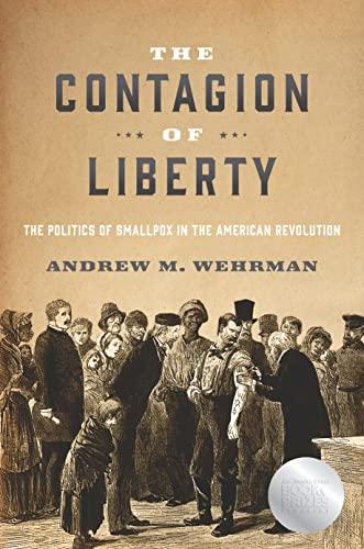 The Contagion of Liberty: The Politics of Smallpox in the American Revolution Cover