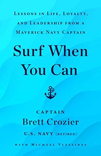 Surf When You Can: Lessons in Life, Loyalty, and Leadership from a Maverick Navy Captain Cover