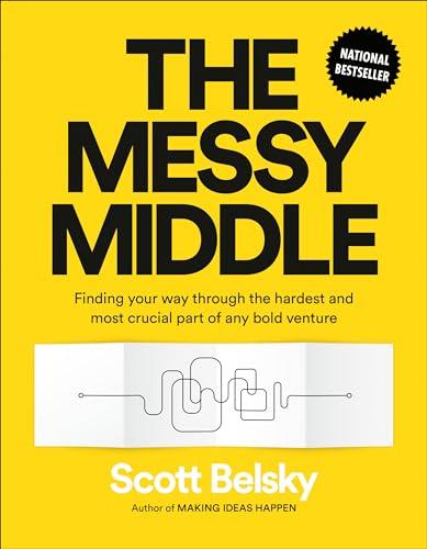 The Messy Middle: Finding Your Way Through the Hardest and Most Crucial Part of Any Bold Venture Cover