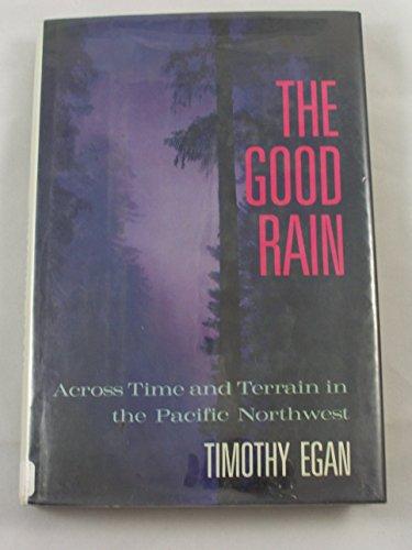 The Good Rain: Across Time & Terrain in the Pacific Northwest Cover