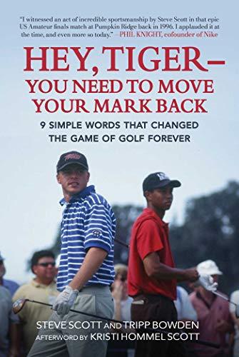 Hey, Tiger―You Need to Move Your Mark Back: 9 Simple Words that Changed the Game of Golf Forever Cover