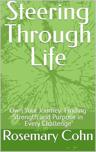 Steering Through Life : Own Your Journey: Finding Strength and Purpose in Every Challenge Cover