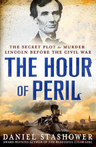 The Hour of Peril: The Secret Plot to Murder Lincoln Before the Civil War Cover