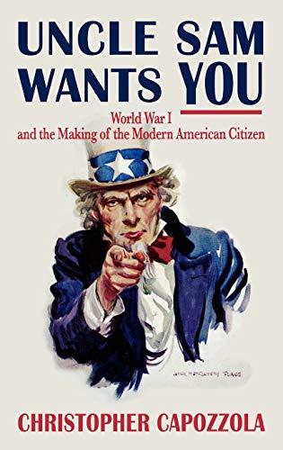 Uncle Sam Wants You: World War I and the Making of the Modern American Citizen Cover